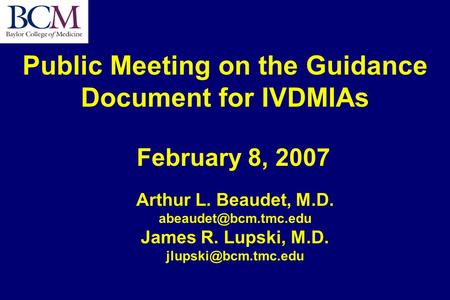 Public Meeting on the Guidance Document for IVDMIAs Arthur L. Beaudet, M.D. James R. Lupski, M.D. February 8,
