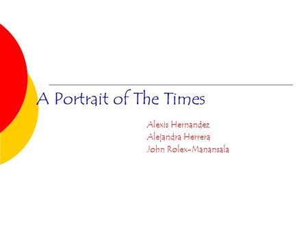A Portrait of The Times Alexis Hernandez Alejandra Herrera John Rolex-Manansala.
