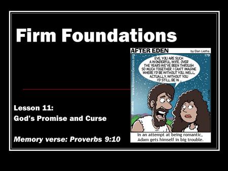 Firm Foundations Lesson 11: God’s Promise and Curse Memory verse: Proverbs 9:10.