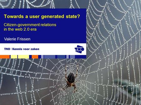 Towards a user generated state? Citizen-government relations in the web 2.0 era Valerie Frissen.