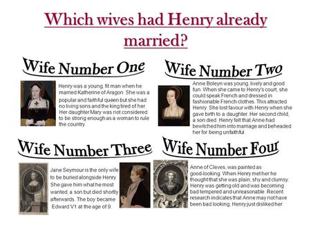 Which wives had Henry already married? Henry was a young, fit man when he married Katherine of Aragon. She was a popular and faithful queen but she had.
