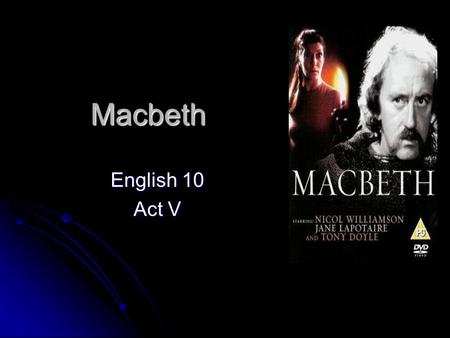 Macbeth English 10 Act V. Scene 1 At Macbeth's castle, a gentlewoman (Lady Macbeth's servant) speaks to a doctor about Lady Macbeth's strange suspicious.