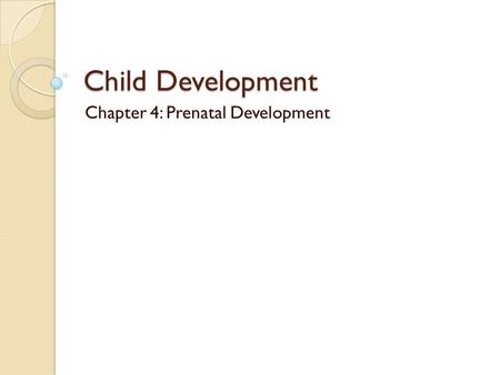 Chapter 4: Prenatal Development