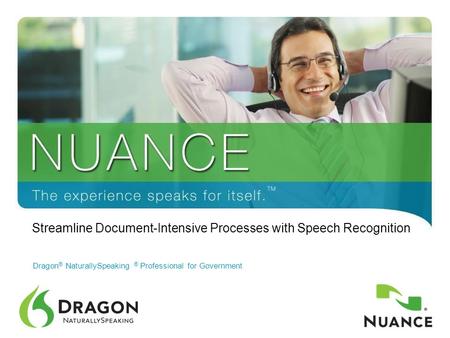 1 Dragon ® NaturallySpeaking ® Professional for Government Streamline Document-Intensive Processes with Speech Recognition.