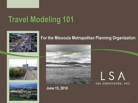 June 15, 2010 For the Missoula Metropolitan Planning Organization Travel Modeling 101 1.