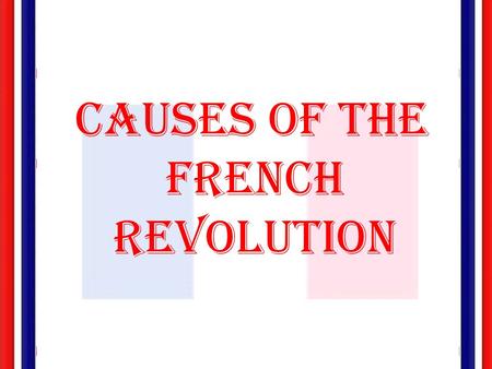 Causes of the French Revolution It was the best of times, it was the worst of times, it was the age of wisdom, it was the age of foolishness, -- Charles.