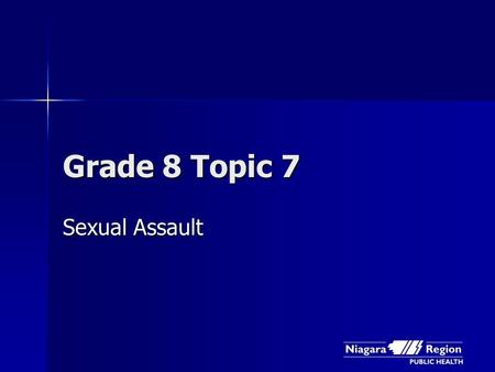 Grade 8 Topic 7 Sexual Assault. What is sexual assault?