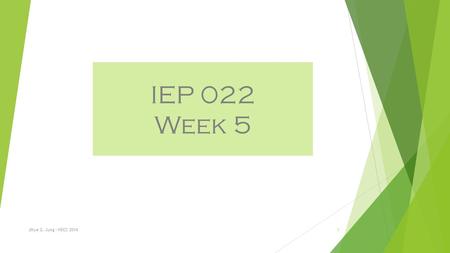 IEP 022 Week 5 Jihye G. Jung - NSCC 20141. Day 1 Agenda 1.Sign on the attendance shift 2.Turn in your double-entry journal chapter 6 & Ch. 2 vocabulary.