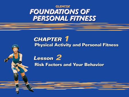 What You Will Do Identify changeable risk factors that affect your levels of health and personal fitness. Describe lifestyle choices that can improve overall.