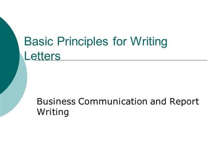 Basic Principles for Writing Letters Business Communication and Report Writing.