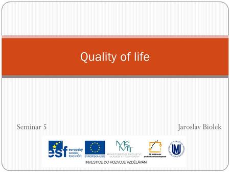 Seminar 5 Jaroslav Biolek Quality of life. Homework Choose a meta-concept of quality of life (model, construct…) and contextualize your quality of life.