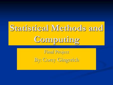 Statistical Methods and Computing Final Project By: Corey Gingerich.