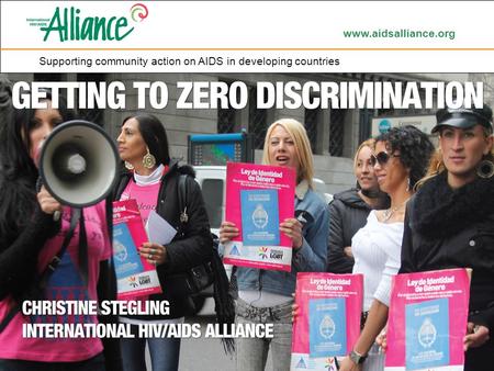 Www.aidsalliance.org Supporting community action on AIDS in developing countries.