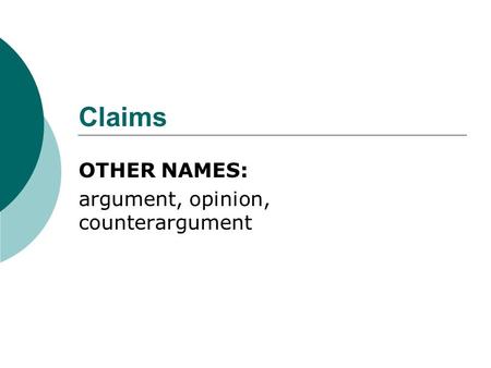 Claims OTHER NAMES: argument, opinion, counterargument.