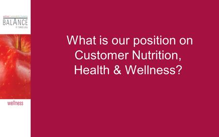 What is our position on Customer Nutrition, Health & Wellness?