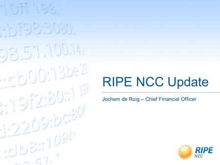 RIPE NCC Update Jochem de Ruig – Chief Financial Officer.