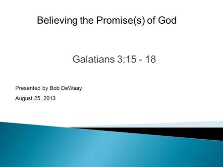 Galatians 3:15 - 18 Presented by Bob DeWaay August 25, 2013 Believing the Promise(s) of God.