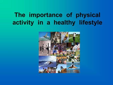 The importance of physical activity in a healthy lifestyle.