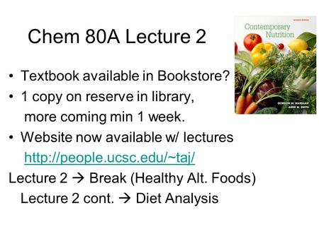 Chem 80A Lecture 2 Textbook available in Bookstore? 1 copy on reserve in library, more coming min 1 week. Website now available w/ lectures