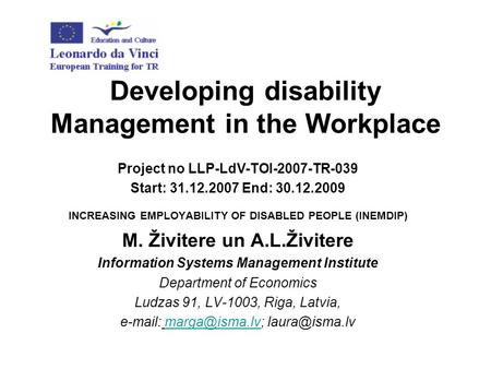 Developing disability Management in the Workplace Project no LLP-LdV-TOI-2007-TR-039 Start: 31.12.2007 End: 30.12.2009 INCREASING EMPLOYABILITY OF DISABLED.