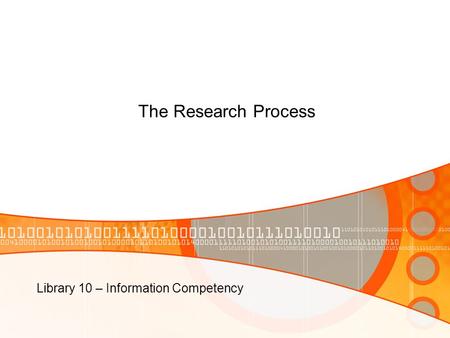 The Research Process Library 10 – Information Competency.
