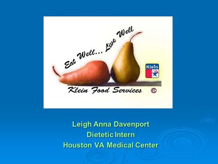 Leigh Anna Davenport Dietetic Intern Houston VA Medical Center.
