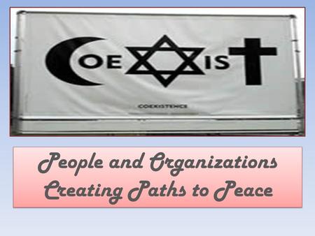 People and Organizations Creating Paths to Peace.