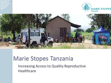 Marie Stopes Tanzania Increasing Access to Quality Reproductive Healthcare.