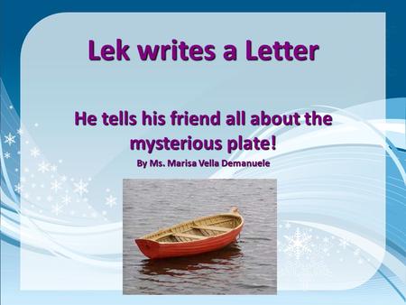 Lek writes a Letter He tells his friend all about the mysterious plate! By Ms. Marisa Vella Demanuele.