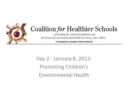 Day 2 - January 8, 2013: Promoting Children’s Environmental Health.