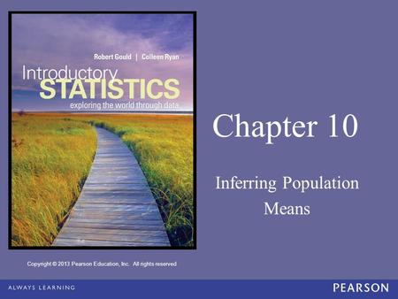 Copyright © 2013 Pearson Education, Inc. All rights reserved Chapter 10 Inferring Population Means.