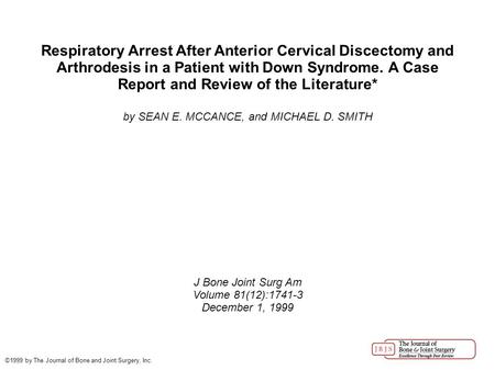 Respiratory Arrest After Anterior Cervical Discectomy and Arthrodesis in a Patient with Down Syndrome. A Case Report and Review of the Literature* by SEAN.