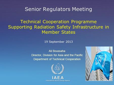 IAEA International Atomic Energy Agency Senior Regulators Meeting Technical Cooperation Programme Supporting Radiation Safety Infrastructure in Member.