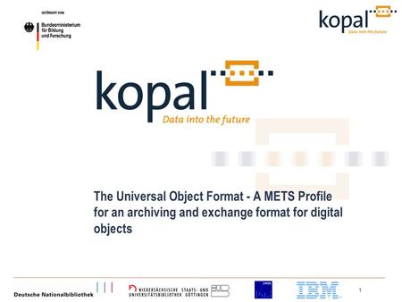 1 The Universal Object Format - A METS Profile for an archiving and exchange format for digital objects.