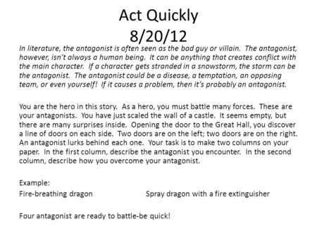 Act Quickly 8/20/12 In literature, the antagonist is often seen as the bad guy or villain. The antagonist, however, isn’t always a human being. It can.