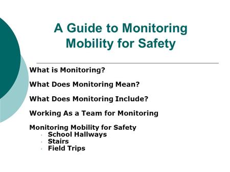 A Guide to Monitoring Mobility for Safety What is Monitoring? What Does Monitoring Mean? What Does Monitoring Include? Working As a Team for Monitoring.