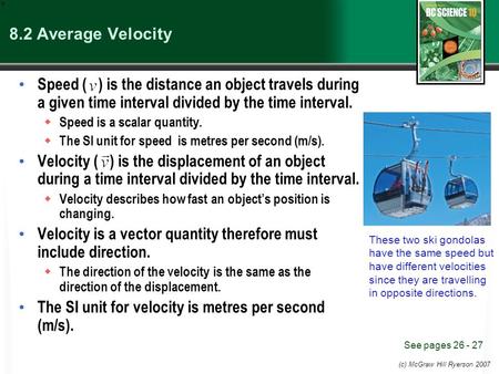 (c) McGraw Hill Ryerson 2007 8.2 Average Velocity Speed ( ) is the distance an object travels during a given time interval divided by the time interval.