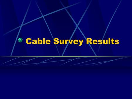 Cable Survey Results. Purpose of Survey Show the University what on-campus residents want for television Show the University what television options off-campus.
