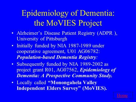 Epidemiology of Dementia: the MoVIES Project Alzheimer’s Disease Patient Registry (ADPR ), University of Pittsburgh Initially funded by NIA 1987-1989 under.