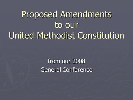 From our 2008 General Conference Proposed Amendments to our United Methodist Constitution.