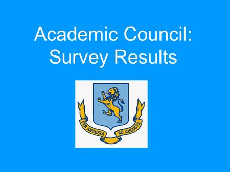 Academic Council: Survey Results. Introduction: We sent out a survey earlier in the year to be completed by 500 students. Our sample included an equal.