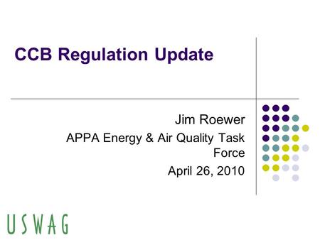CCB Regulation Update Jim Roewer APPA Energy & Air Quality Task Force April 26, 2010.