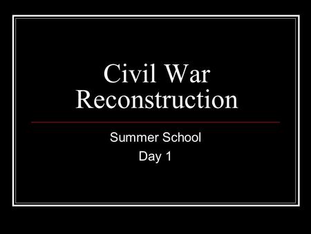 Civil War Reconstruction Summer School Day 1. Civil War North vs South Union vs Confederacy.