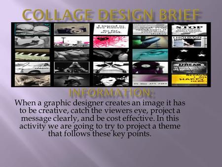 When a graphic designer creates an image it has to be creative, catch the viewers eye, project a message clearly, and be cost effective. In this activity.
