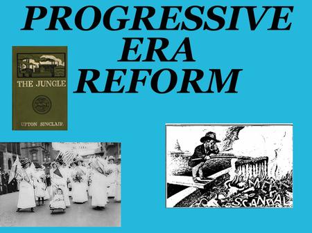 PROGRESSIVE ERA REFORM. Today is the last day to turn in your review for credit!!!!