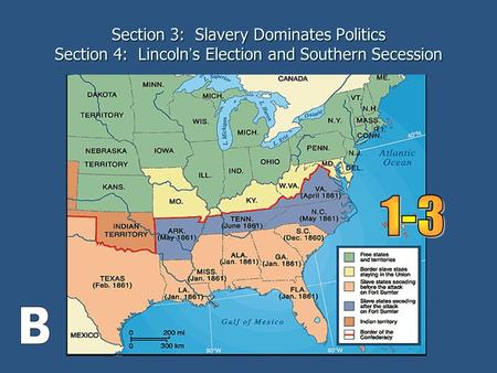 Section 3: Slavery Dominates Politics Section 4: Lincoln ’ s Election and Southern Secession.
