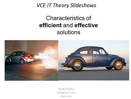 VCE IT Theory Slideshows By Mark Kelly Vceit.com Characteristics of efficient and effective solutions.