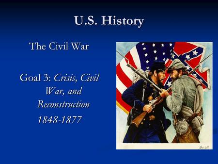 Goal 3: Crisis, Civil War, and Reconstruction