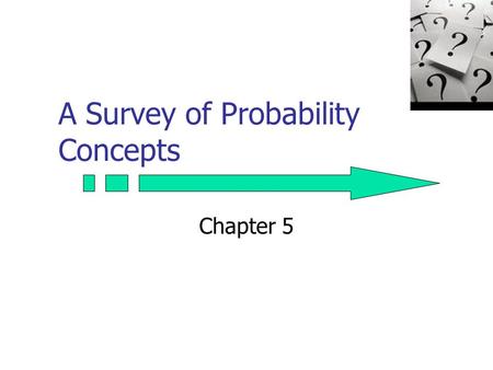 A Survey of Probability Concepts Chapter 5. 2 GOALS 1. Define probability. 2. Explain the terms experiment, event, outcome, permutations, and combinations.