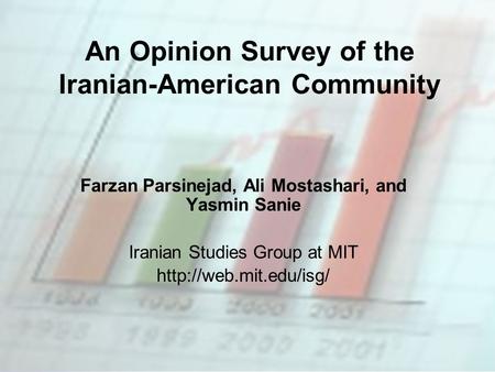 An Opinion Survey of the Iranian-American Community Farzan Parsinejad, Ali Mostashari, and Yasmin Sanie Iranian Studies Group at MIT